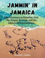 Jammin' in Jamaica: Your Passport to Paradise: Feel the Reggae Rhythm and the Island's Warm Embrace.