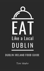 Eat Like a Local- Dublin: Dublin Ireland Food Guide