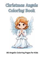 Christmas Angels Coloring Book: 80 Angels for Toddlers to Color