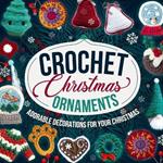 Crochet Christmas Ornaments: Adorable Decorations for Your Christmas: Decoration Patterns