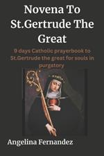 Novena To St.Gertrude The Great: 9 days Catholic prayerbook to St.Gertrude the great for souls in purgatory