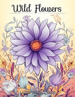 Wildflowers Adult Coloring Book: Artistic Discovery - The Floral Illustrator's Guide