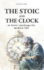 The Stoic and the Clock: 42 Stoic teachings for modern life