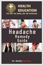 HeadAches Remedy Guide: 15 Headache Types: Treatment, Medications, Prevention & Control, Management