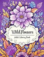 Wildflowers Adult Coloring Book: Serenity in Bloom: Discover Peace and Mindfulness through the Art of Coloring
