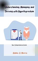 Understanding, Managing, and Thriving with Hypothyroidism: Your Comprehensive Guide