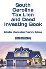 South Carolina Tax Lien and Deed Investing Book: Buying Real Estate Investment Property for Beginners