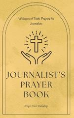 Whispers of Truth: Prayers for Journalists: The Christian Journalist's Book Of Prayers - A Small Gift For Journalists That Will Have A Big Impact In Their Lives And Journalism Career