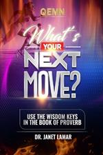 What's Your Next Move?: Use the Wisdom Keys in the Book of Proverbs