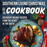 Southern Living Christmas Cookbook: Discover Holiday Recipes from the Heart of the South: Christmas Recipes
