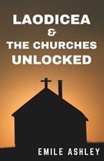 Laodicea & The Churches UNLOCKED: Understanding The Churches of Revelation & Breaking Down It's Secrets