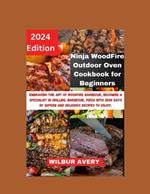 Ninja WoodFire Outdoor Oven Cookbook for Beginners: Embracing the art of woodfire barbecue, becoming a specialist in grilling, barbecue, pizza with 2000 days of superb and delicious recipes to enjoy.