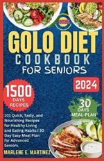 Golo Diet Cookbook for Seniors 2024: 101 Quick, Tasty and Nourishing Recipes for Healthy Living and Eating Habits / Easy 30-Day Meal Plan for Advanced Seniors.