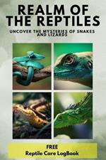 Realm of the Reptiles. Uncover the Mysteries of Snakes and Lizards: Dive Into 1000 Fascinating Facts and Discover the Secret World of These Incredible Creatures