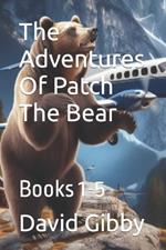 The Adventures Of Patch The Bear: Books 1-5