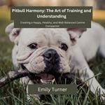 Pitbull Harmony: The Art of Training and Understanding