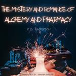 Mystery and Romance of Alchemy and Pharmacy, The