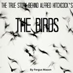 True Story Behind Alfred Hitchcock’s The Birds, The