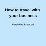 How to travel with your business