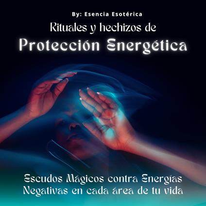 Rituales y hechizos de protección energética