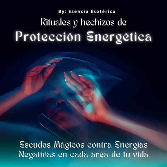 Rituales y hechizos de protección energética