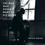 Man Who Doesn’t Want To Die Alone, The