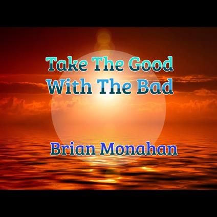 Take The Good With The bad