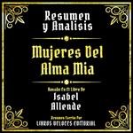 Resumen Y Analisis - Mujeres Del Alma Mia