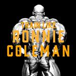 Train Like Ronnie Coleman: A Bodybuilding Masterclass