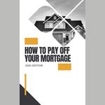 How to Pay Off Your Mortgage
