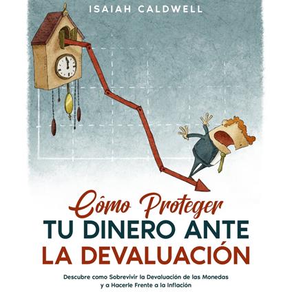 Cómo Proteger tu Dinero ante la Devaluación