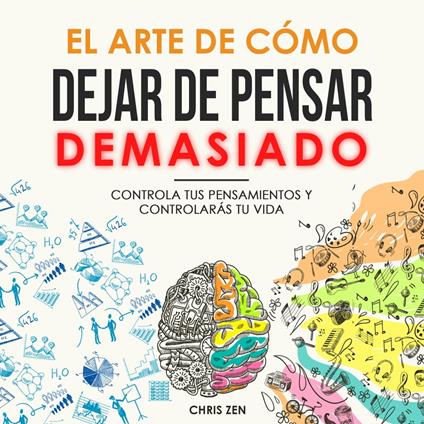 El Arte de Cómo Dejar de Pensar Demasiado
