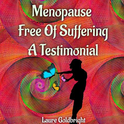 Menopause Free of Suffering: A Testimonial