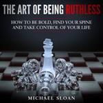 Art Of Being Ruthless, The