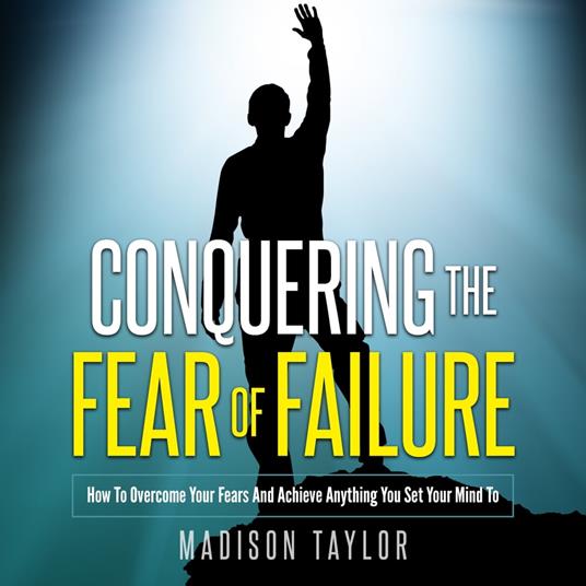 Conquering The Fear Of Failure