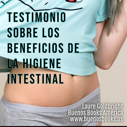 Testimonio Sobre los Beneficios de la Higiene Intestinal