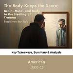 Body Keeps the Score, The: Brain, Mind, and Body in the Healing of Trauma by Bessel van der Kolk