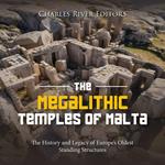 Megalithic Temples of Malta, The: The History and Legacy of Europe’s Oldest Standing Structures