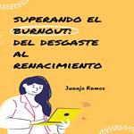Superando el burnout: del desgaste al renacimiento
