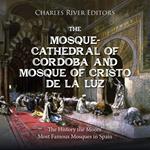 Mosque-Cathedral of Córdoba and Mosque of Cristo de la Luz, The: The History the Moors’ Most Famous Mosques in Spain