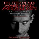 Types Of Men Women Should Avoid At All Costs, The