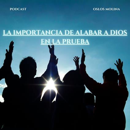 La importancia de alabar a Dios en la prueba
