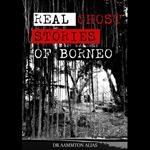 Real Ghost Stories of Borneo 1