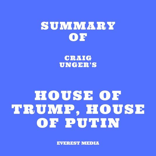 Summary of Craig Unger's House of Trump, House of Putin