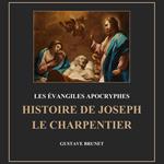 Les évangiles apocryphes : Histoire de joseph le charpentier