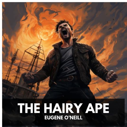 Hairy Ape, The (Unabridged)