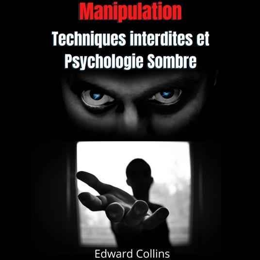 Manipulation: Techniques interdites et Psychologie Sombre