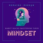 Habit Hacks Mastering Your Mindset