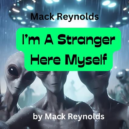 Mack Reynolds: I'm A Stranger Here Myself