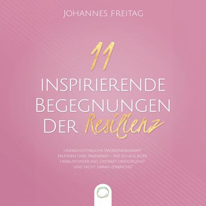 11 inspirierende Begegnungen der Resilienz